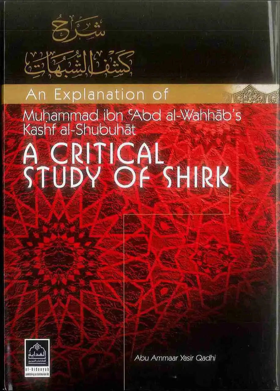 An Explanation of Muhammad ibn Abd al - Wahhab's Kash al - Shubuhat : A Critical Study of Shirk - Darussalam