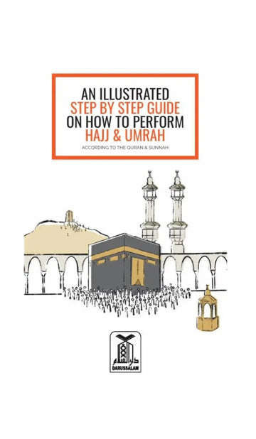 AN ILLUSTRATED STEP BY STEP GUIDE ON HOW TO PERFORM HAJJ & UMRAH ( NEW EDITION) - Darussalam