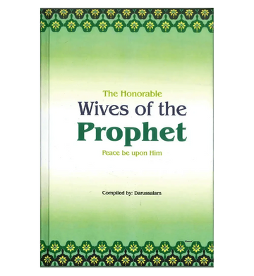 The Honorable Wives of the Prophet صلی الله علیه وآلهِ وسلم - Darussalam