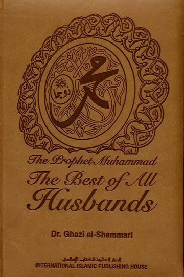 The Prophet Muhammad صلی الله علیه وآله وسلم The Best of All Husbands - 1434 - Darussalam