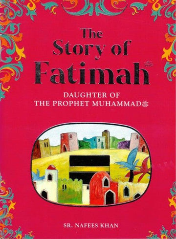 The Story of Fatimah, Daughter of the Prophet Muhammad (saw) - Darussalam